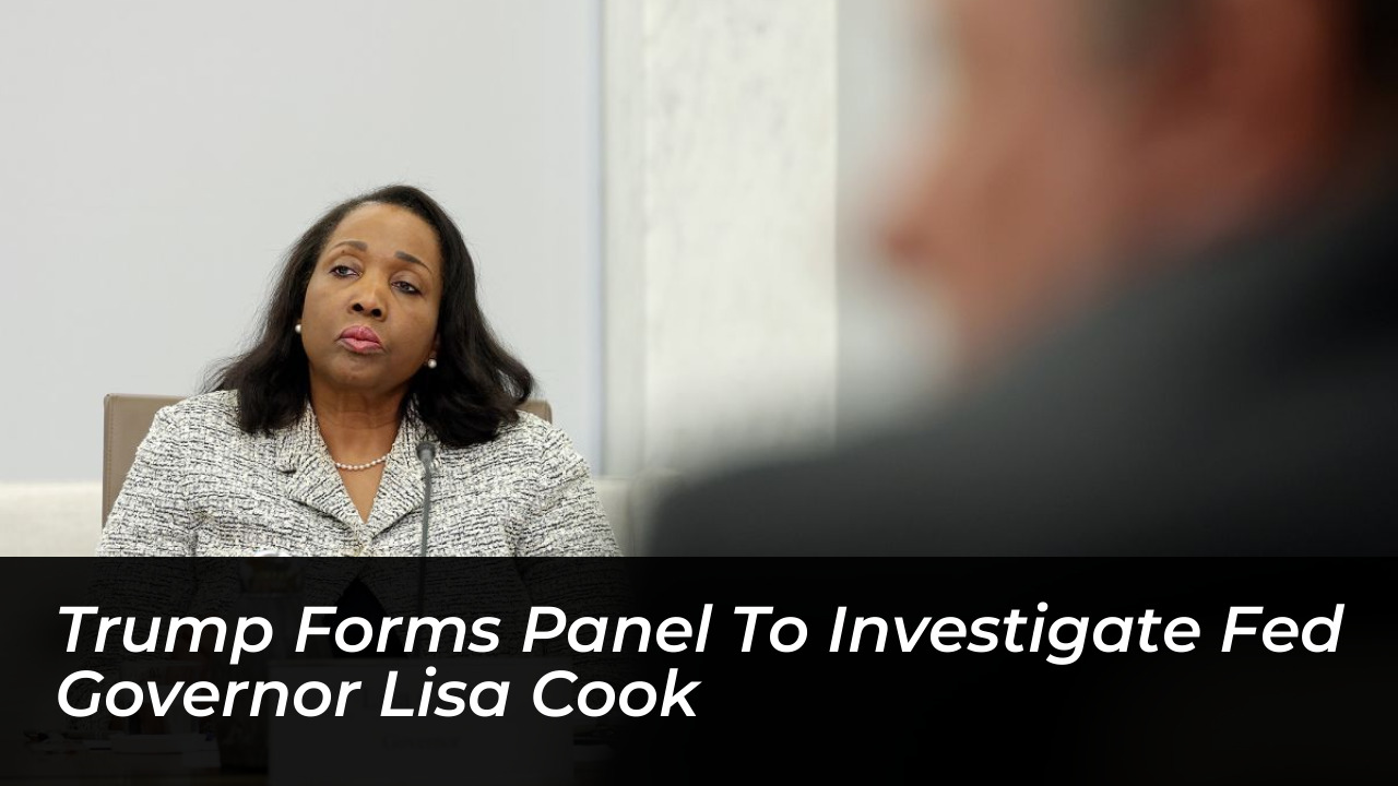 trump forms panel to investigate fed governor lisa cook