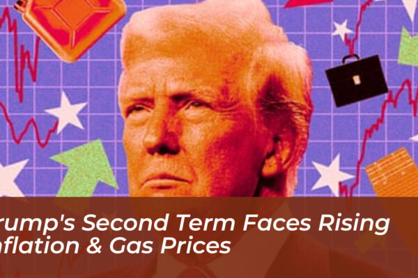 Trump’s Second Term Faces Rising Inflation & Gas Prices