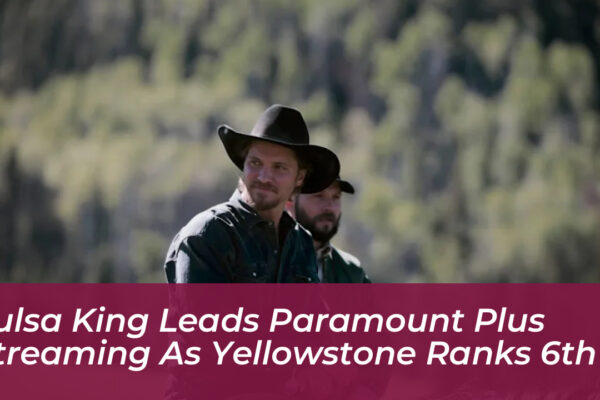 tulsa king leads paramount plus streaming as yellowstone ranks 6th aOr4