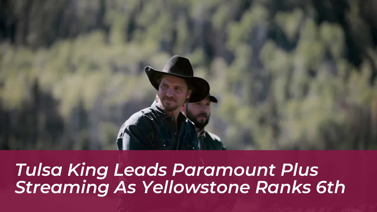 tulsa king leads paramount plus streaming as yellowstone ranks 6th aOr4