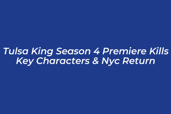 tulsa king season 4 premiere kills key characters nyc return rCHa