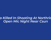 two killed in shooting at northridge open mic night near csun nfQq
