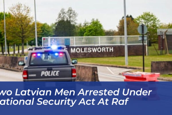 two latvian men arrested under national security act at raf GfQP