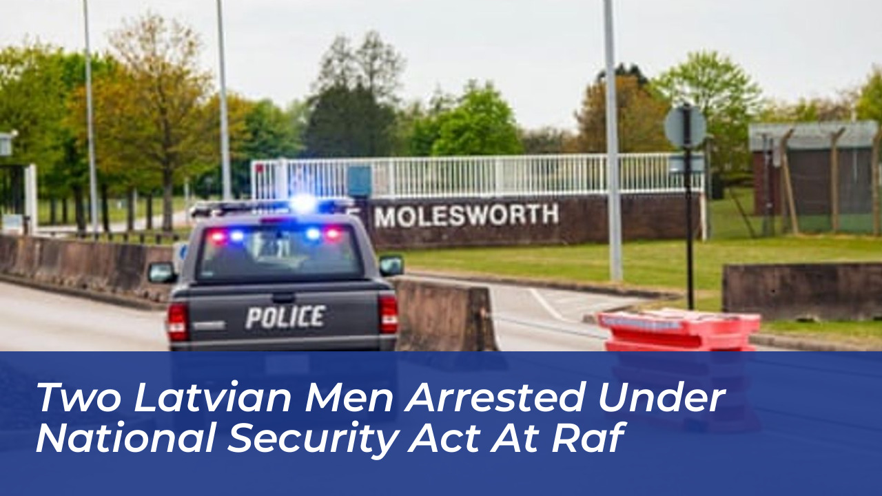 two latvian men arrested under national security act at raf GfQP
