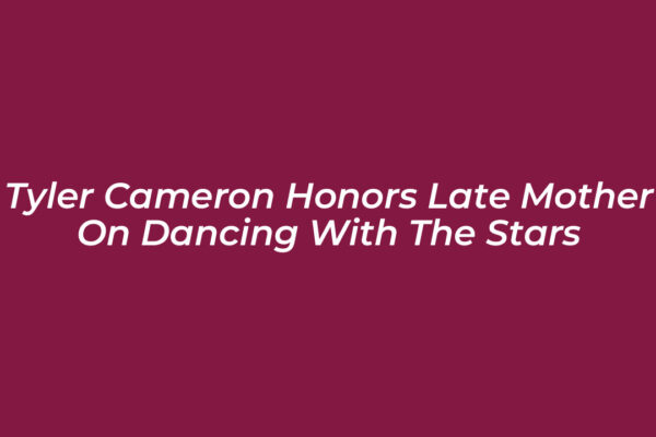 tyler cameron honors late mother on dancing with the stars MdCk