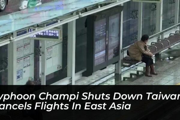 typhoon champi shuts down taiwan cancels flights in east asia i1QL