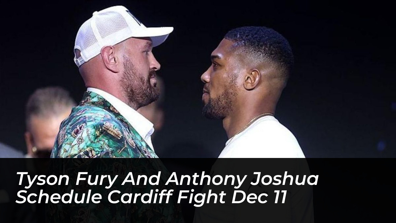 tyson fury and anthony joshua schedule cardiff fight dec 11 cdrm