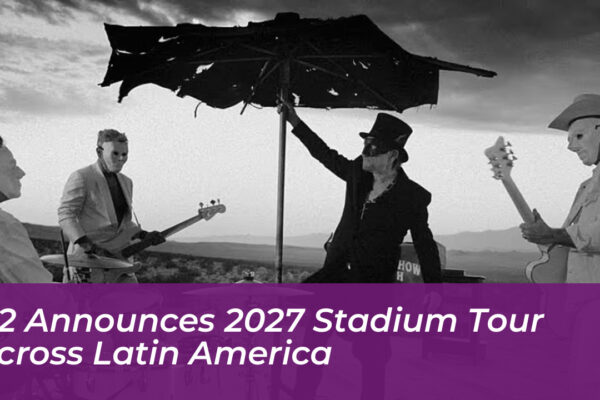 u2 announces 2027 stadium tour across latin america YRO5
