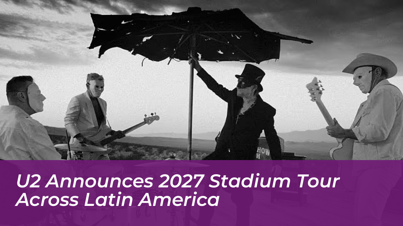 u2 announces 2027 stadium tour across latin america YRO5