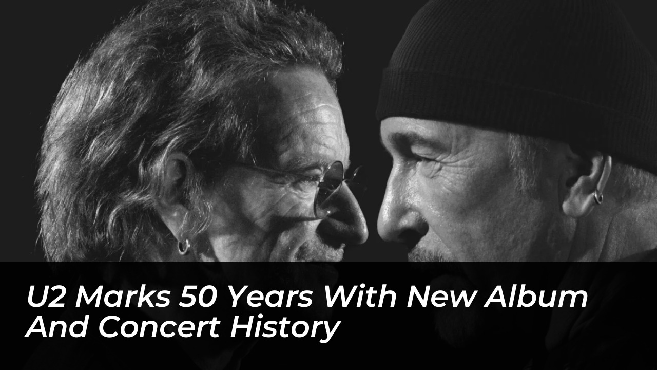 u2 marks 50 years with new album and concert history