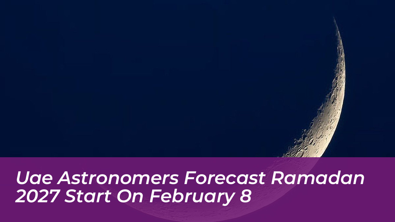 uae astronomers forecast ramadan 2027 start on february 8
