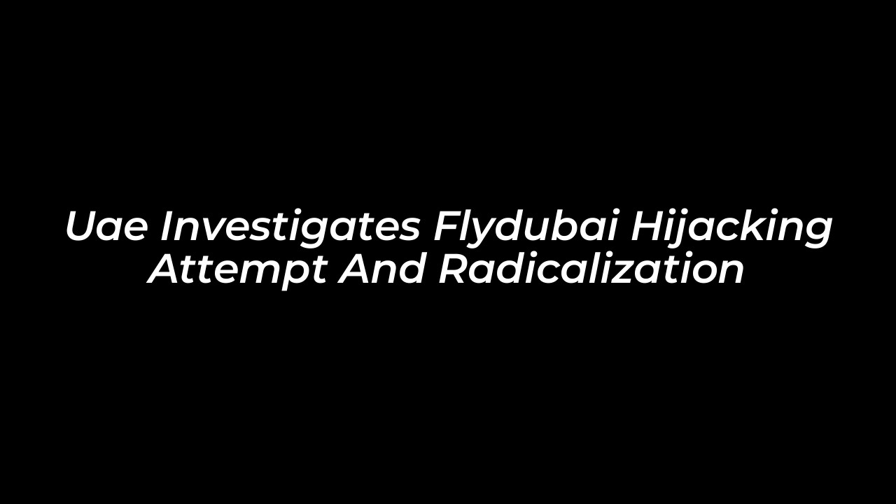 uae investigates flydubai hijacking attempt and radicalization 656p