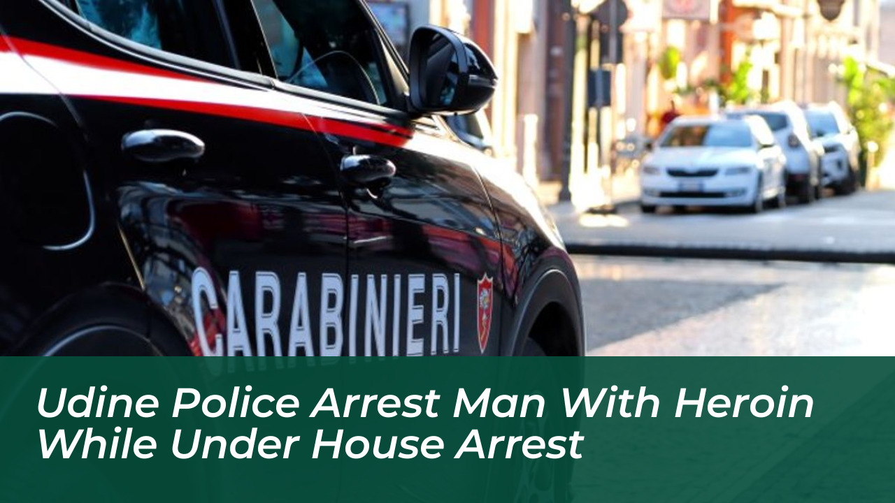 udine police arrest man with heroin while under house arrest LhTF
