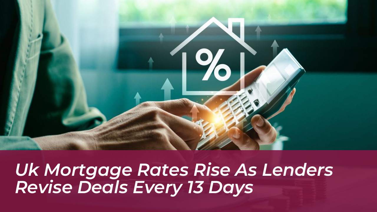 uk mortgage rates rise as lenders revise deals every 13 days dmLL