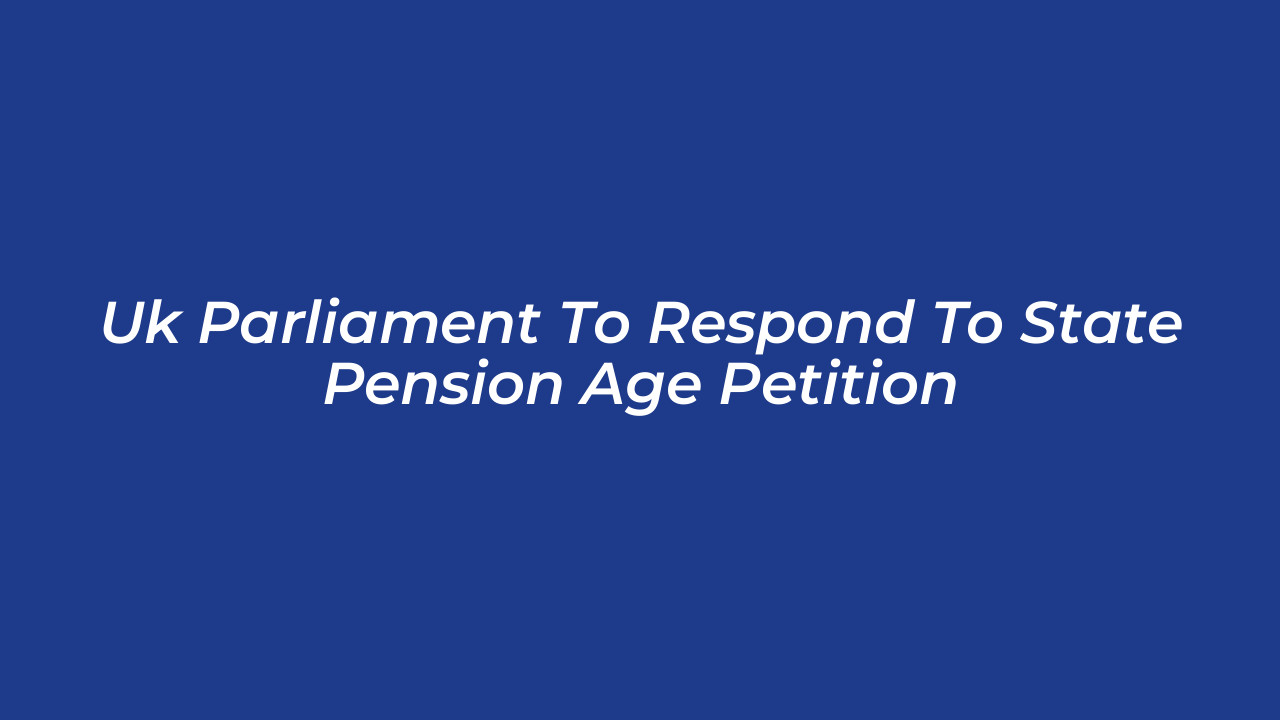 uk parliament to respond to state pension age petition E2qk
