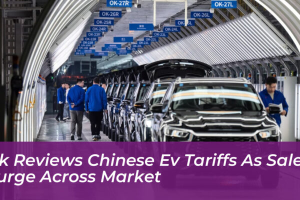 uk reviews chinese ev tariffs as sales surge across market Fqvu