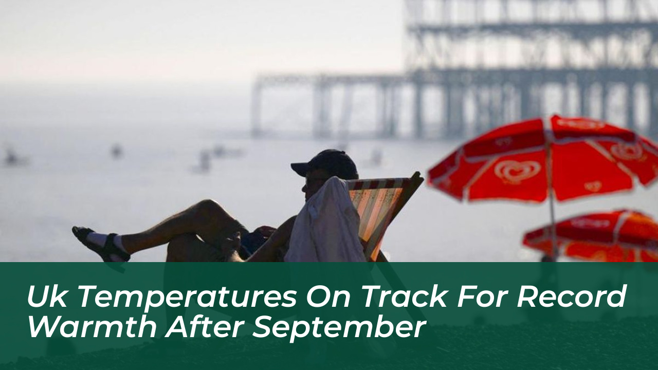 uk temperatures on track for record warmth after september fH51