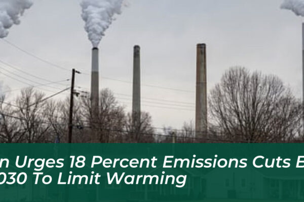 un urges 18 percent emissions cuts by 2030 to limit warming bGbo