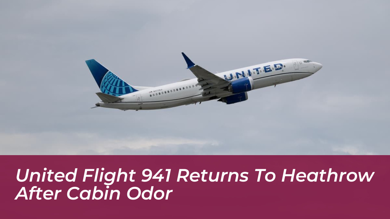 united flight 941 returns to heathrow after cabin odor W9wh