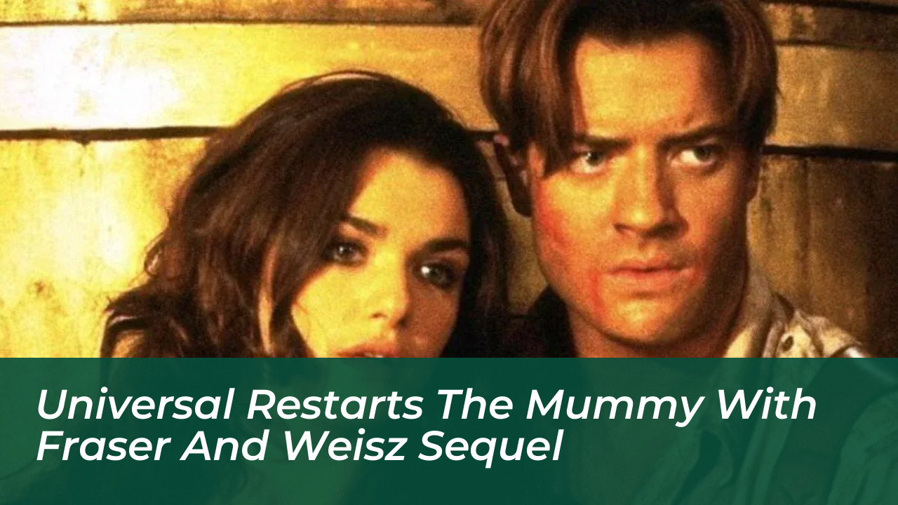 universal restarts the mummy with fraser and weisz sequel sciu