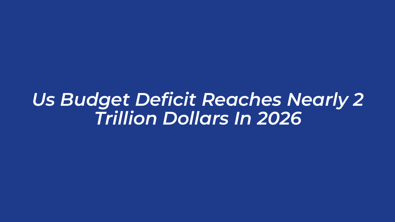 us budget deficit reaches nearly 2 trillion dollars in 2026 zBow
