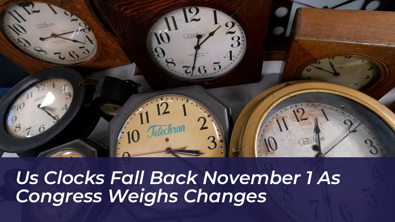 us clocks fall back november 1 as congress weighs changes AMbA
