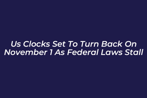 us clocks set to turn back on november 1 as federal laws stall PxIl