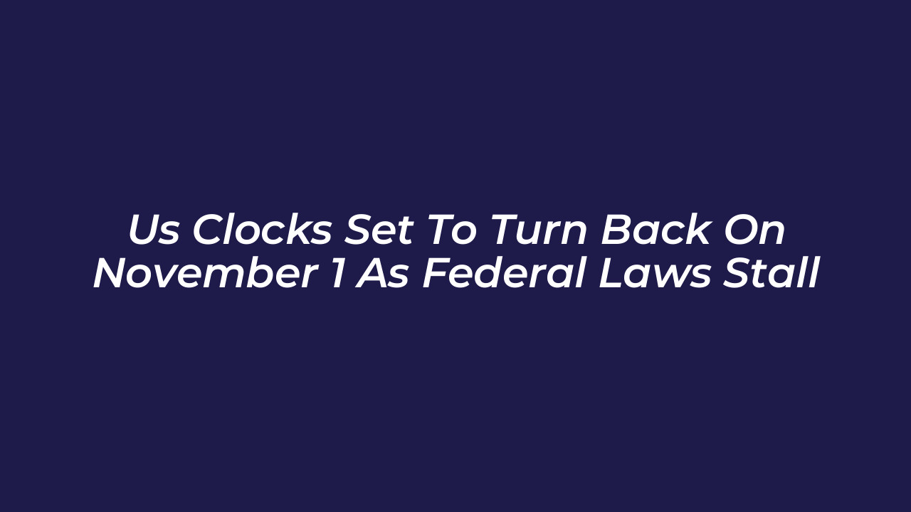 us clocks set to turn back on november 1 as federal laws stall