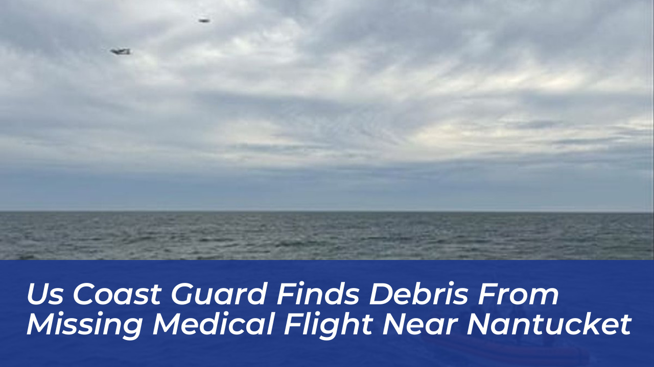 us coast guard finds debris from missing medical flight near nantucket 25Ul