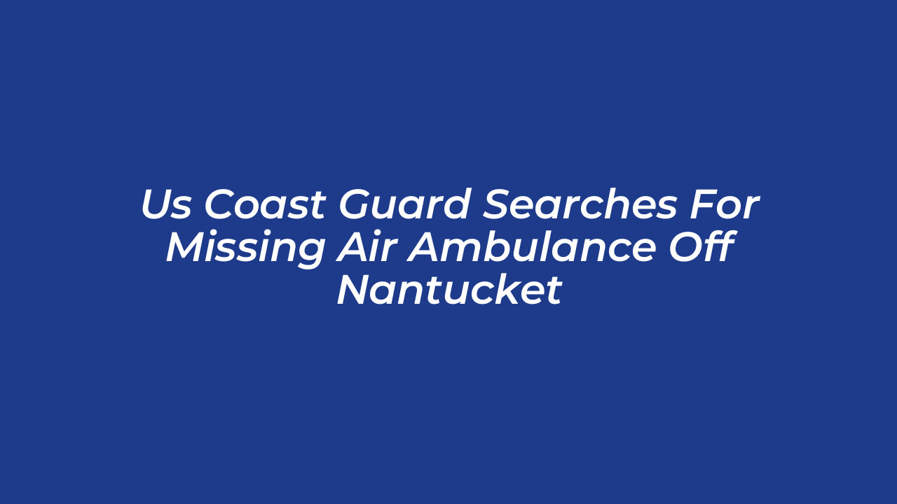 us coast guard searches for missing air ambulance off nantucket WbMd