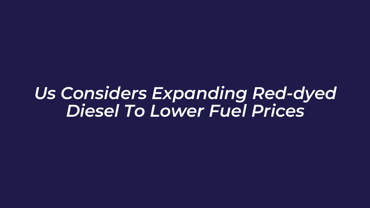 us considers expanding red dyed diesel to lower fuel prices ymlR
