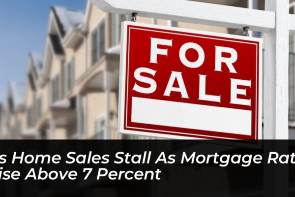 us home sales stall as mortgage rates rise above 7 percent HXrN