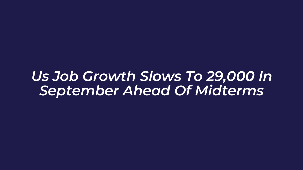 us job growth slows to 29000 in september ahead of midterms
