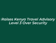 us raises kenya travel advisory to level 3 over security TK4h