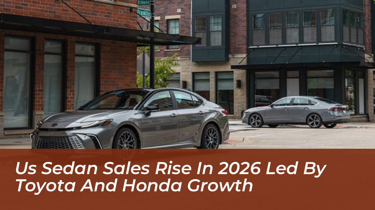 us sedan sales rise in 2026 led by toyota and honda growth 9U8C