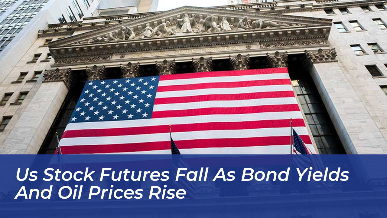 us stock futures fall as bond yields and oil prices rise KaJM