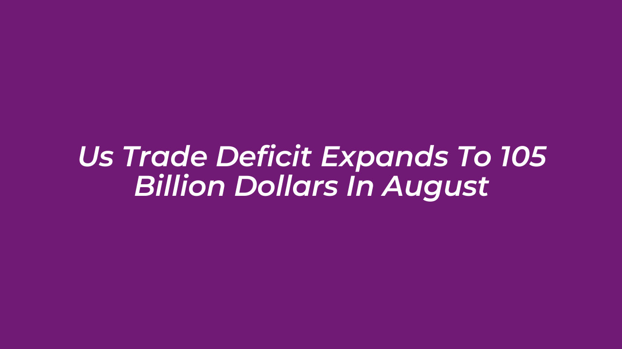 us trade deficit expands to 105 billion dollars in august Ziqe