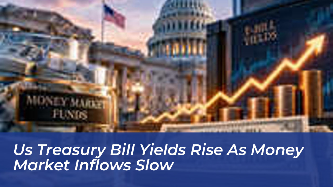 us treasury bill yields rise as money market inflows slow PMd4