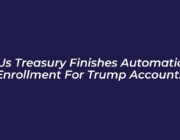 us treasury finishes automatic enrollment for trump accounts R72H