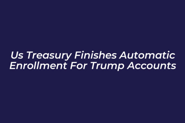us treasury finishes automatic enrollment for trump accounts R72H