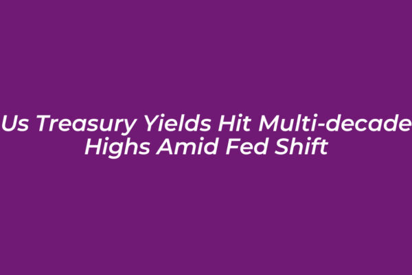 us treasury yields hit multi decade highs amid fed shift u7An