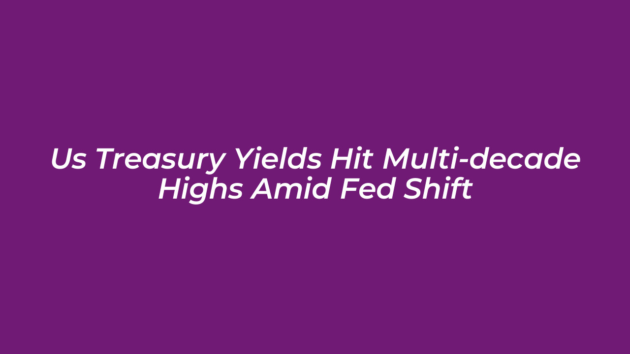 us treasury yields hit multi decade highs amid fed shift u7An