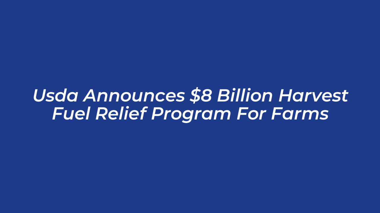 usda announces 8 billion harvest fuel relief program for farms