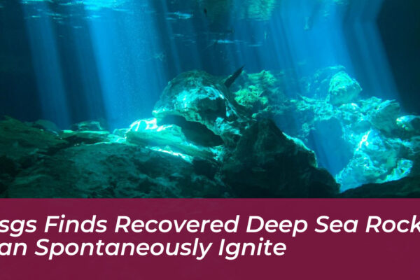 usgs finds recovered deep sea rocks can spontaneously ignite 7MGl