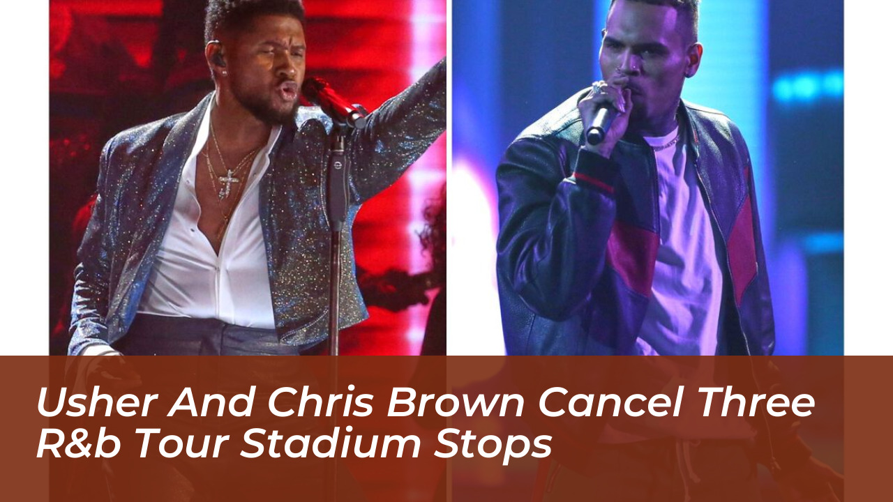 usher and chris brown cancel three rb tour stadium stops hnGb