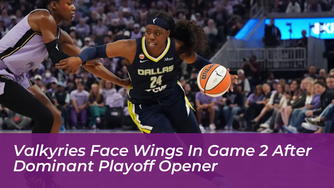 valkyries face wings in game 2 after dominant playoff opener nEVG