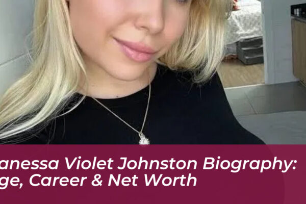 vanessa violet johnston biography age career net worth kMhO