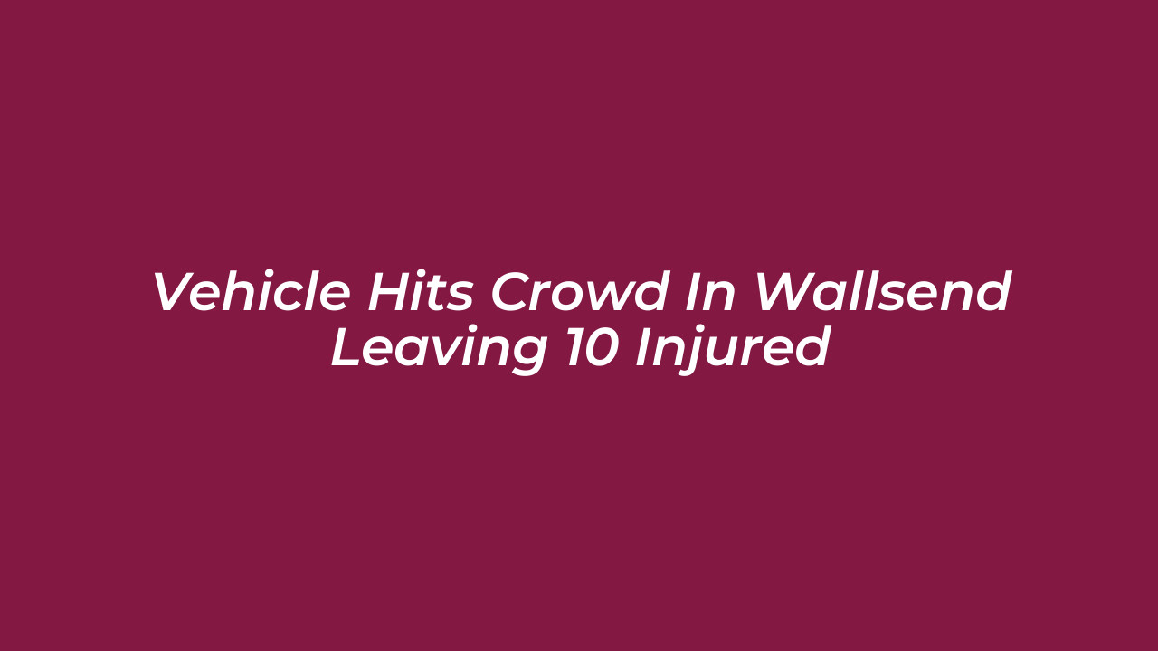 vehicle hits crowd in wallsend leaving 10 injured iVn7