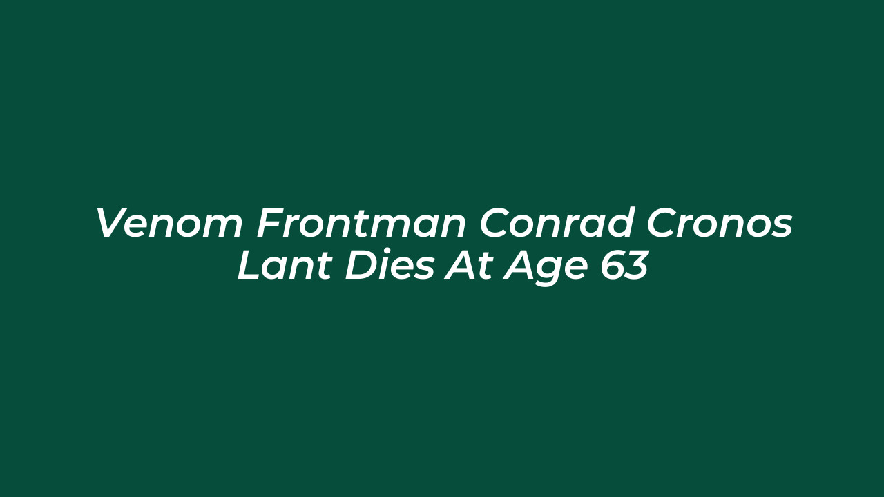 venom frontman conrad cronos lant dies at age 63 ZNm3
