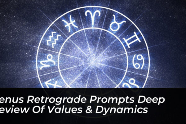 venus retrograde prompts deep review of values dynamics e27r